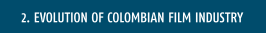 EVOLUTION OF COLOMBIAN FILM INDUSTRY