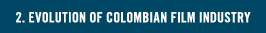 EVOLUTION OF COLOMBIAN FILM INDUSTRY