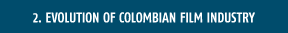 EVOLUTION OF COLOMBIAN FILM INDUSTRY